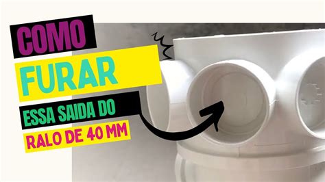 Como Fa O Pra Furar A Sa Da De Mm Do Ralo Sifonado Sem Esquentar E