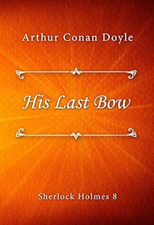 His Last Bow Sherlock Holmes Series Book 8 Kindle Edition By Arthur