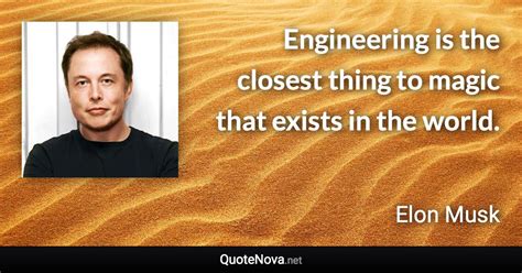 Engineering Is The Closest Thing To Magic That Exists In The World