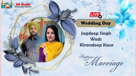 LIVE WEDDING DAY Jagdeep Singh Weds Kirandeep Kaur RK STUDIO