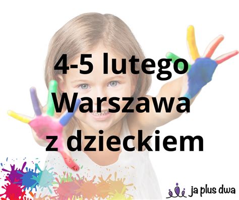 Lutego Warszawa Z Dzieckiem Ja Plus Dwa Blog Parentingowy Dla