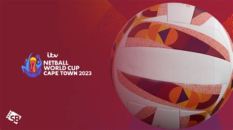 How To Watch Netball World Cup In Usa On Itv