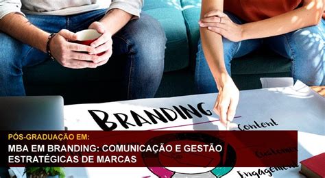 Pós Graduação Em Mba Em Branding ComunicaÇÃo E GestÃo EstratÉgica De