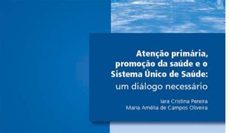 Atenção Primária Promoção Saúde E O Sistema Único De Saúde Um Diálogo