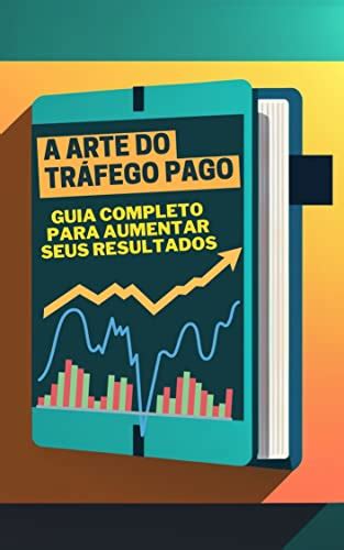 A Arte Do Tr Fego Pago Guia Completo Para Aumentar Seus Resultados