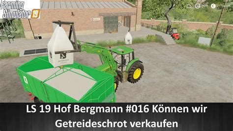 LS 19 Hof Bergmann 016 Können wir Getreideschrot verkaufen YouTube