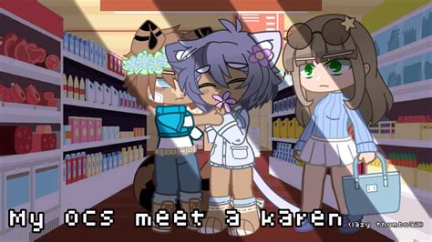 My Ocs Meet A Karen Remake Youtube