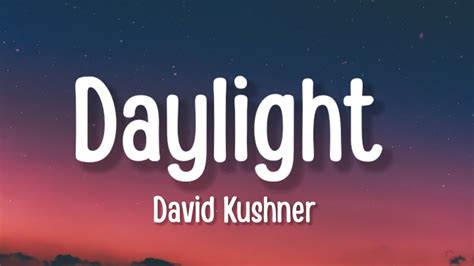 David Kushner Daylight Lyrics Oh I Love It And I Hate It At The