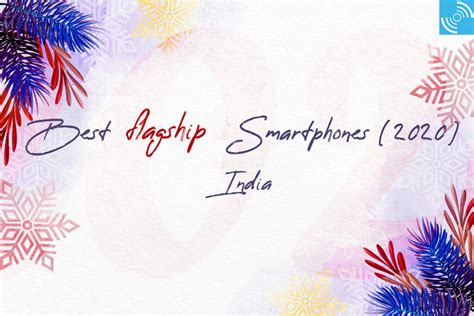 Best Flagship Smartphones Of India Gizmochina