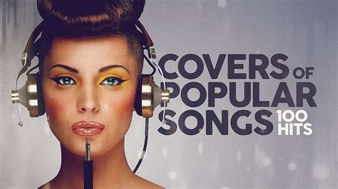 covers  popular songs  hits youtube