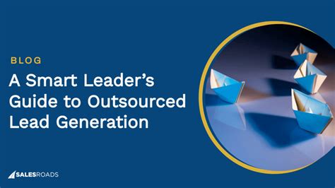 A Smart Leaders Guide To Outsourced Lead Generation Sales