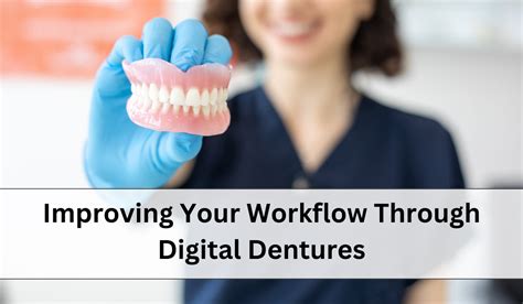 Improving Your Workflow Through Digital Dentures First Choice Dental Lab