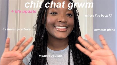 Chit Chat Grwm Life Update Makeup Routine Freshmen Yr Advice