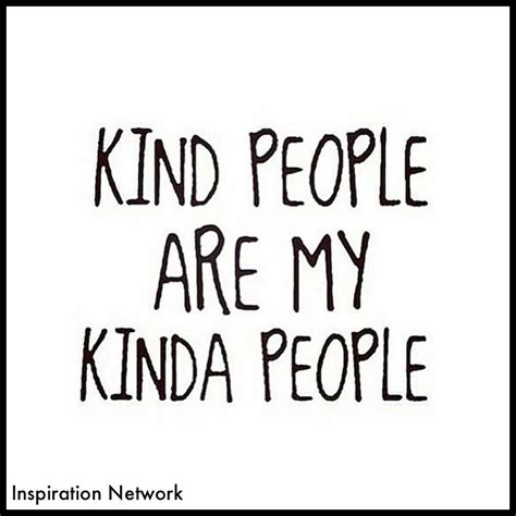 Kind People Are My Kinda People Kind People Quotes Quotes