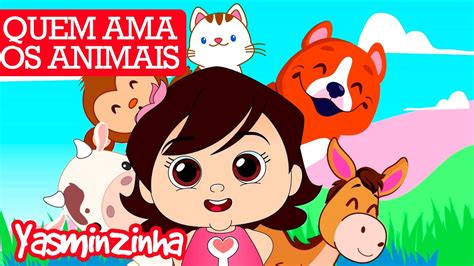 Quem Ama Os Animais Yasminzinha M Sica Gospel Infantil Desenho