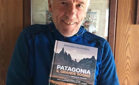 Patagonia Il Grande Sogno Di Ermanno Salvaterra L Avisio Blog