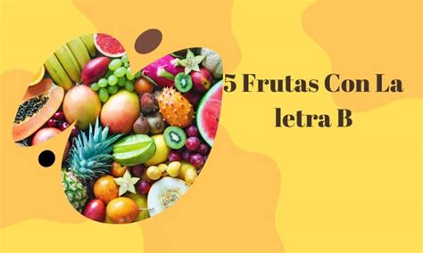 5 Frutas Con La Letra B Quiero Cocinar