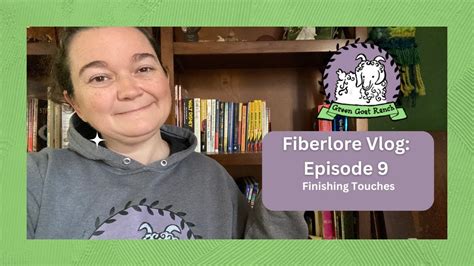 Fiberlore Episode 9 Finishing Touches YouTube