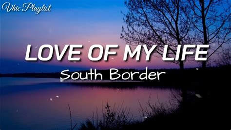 Love Of My Life - South Border (Lyrics) Chords - Chordify