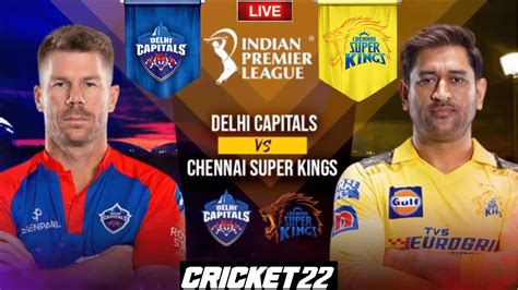 Delhi Capitals Vs Chennai Super Kings Live Dc Vs Csk Ipl 2023