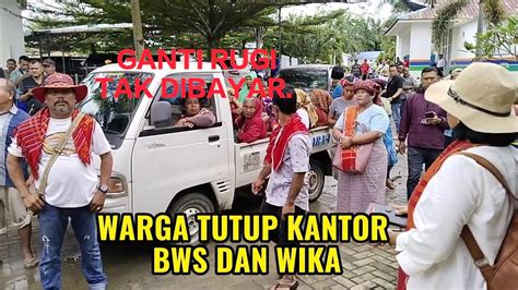 WARGA KORBAN PROYEK BENDUNGAN LAU SIMEME TUTUP KANTOR WIKA DAN BWS