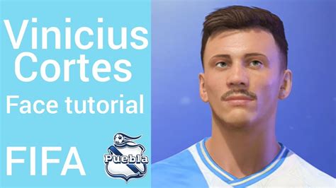 Vinicius Cortes Puebla Face Tutorial FIFA YouTube