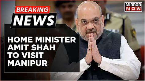 Breaking News Home Minister Amit Shah To Visit Manipur Big Crackdown On Insurgents Latest