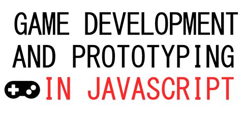 Game Development And Prototyping In Javascript