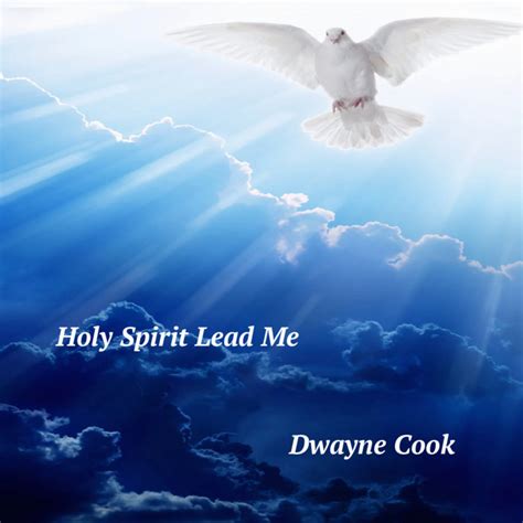 Holy Spirit Lead Me Dwayne Cook