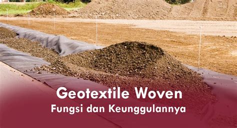 Geotextile Woven Fungsi Dan Keunggulannya