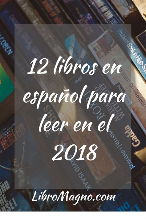 Consejo 12 libros en español para leer en el 2018 Libros en espanol