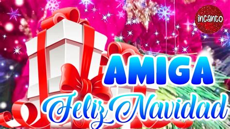 AMIGA Feliz Navidad UN SALUDO ESPECIAL PARA TI LINDO VIDEO Con Frases