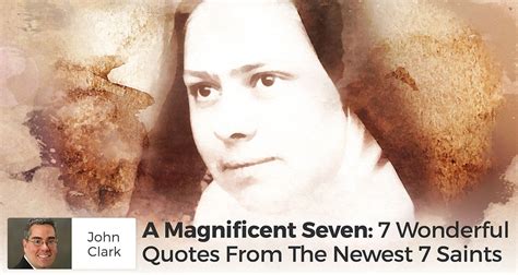 A Magnificent Seven 7 Wonderful Quotes From The Newest 7 Saints