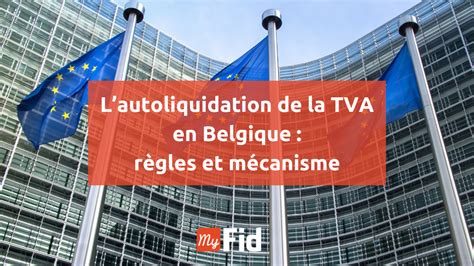 Autoliquidation TVA Belgique le Régime Expliqué MyFid