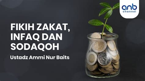 Fiqih Zakat Infak Dan Sodaqoh Ustadz Ammi Nur Baits Youtube