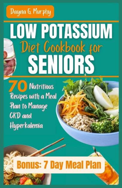 Low Potassium Diet Cookbook For Seniors 70 Nutritious Recipes With A Meal Plan To Manage Ckd