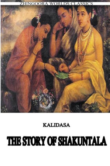 The Story Of Shakuntala By Kalidasa Classical Sanskrit Writer