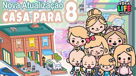 Nova Atualização Casa Para 8 Pessoas Home Design Toca Life World Toca