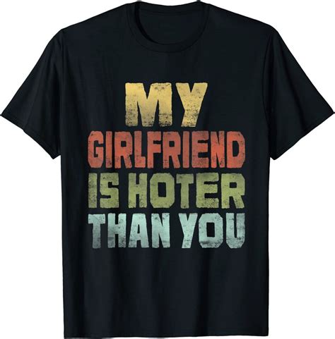 My Girlfriend Is Hotter Than You Retro Style Design T Shirt Sold By