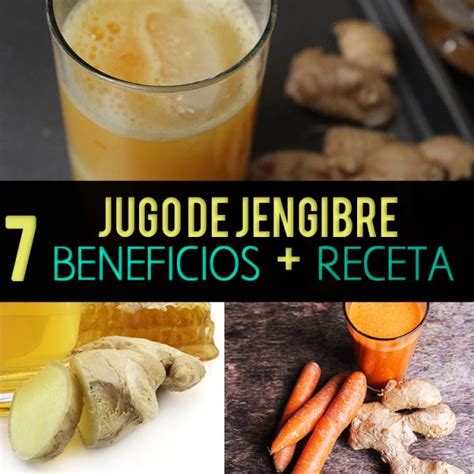 Jugo De Jengibre 7 Beneficios Para Tu Salud Receta De Cómo