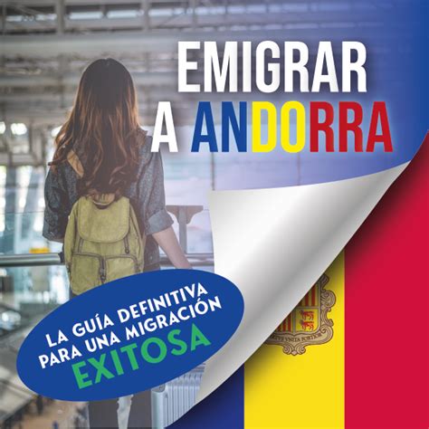 Emigrar a Andorra La Guía Definitiva para una Migración Exitosa