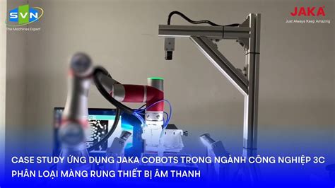 Case Study Ứng Dụng JAKA Cobots trong ngành công nghiệp 3C Phân loại