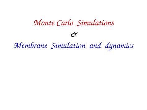 Monte Carlo Simulations & Membrane Simulation and Dynamics | PDF ...