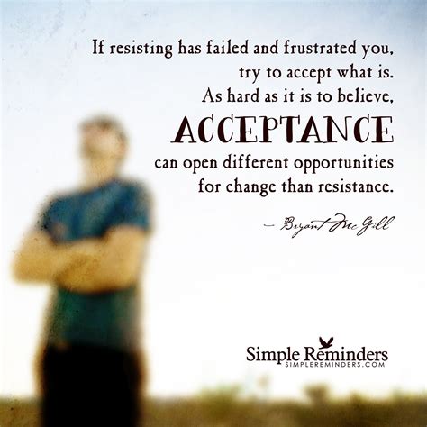 Accepting What Is Can Bring Change By Bryant Mcgill Simple Reminders