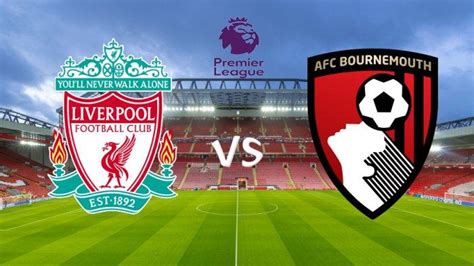 Prediksi Skor Liverpool Vs Bournemouth Di Liga Inggris H2h Line Up