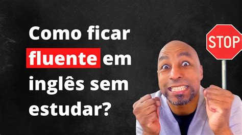 Como Ficar Fluente Em Ingl S Sem Estudar Youtube