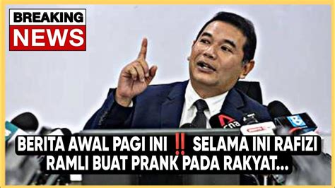 Berita Awal Pagi Ini Selama Ini Rafizi Ramli Buat Prank Pada Rakyat