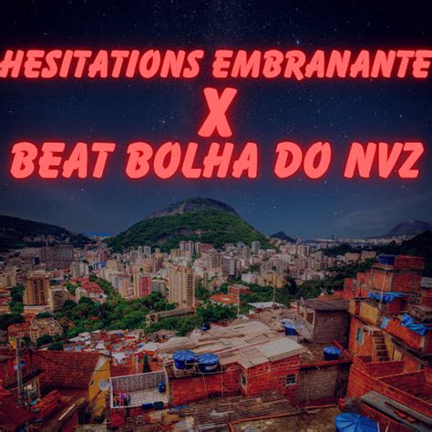 Hesitations Embrazante X Beat Bolha Do Nvz YouTube Music