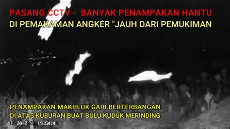 PENAMPAKAN HANTU PALING BANYAK TEREKAM KAMERA DI PEMAKAMAN ANGKER