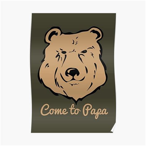 Come To Papa Big Grizzly Hairy Gay Bear Poster For Sale By CreativeTwins Redbubble
